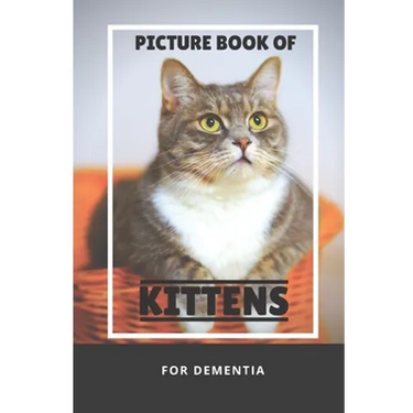 Picture Book Of Kittens For Dementia: A Gift Book for Alzheimer's Patients and Seniors with Dementia, A delightful picture book of 40 adorable kittens