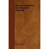 The Law Of Musical And Dramatic Copyright