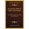 An American Reply To Hitler's Mein Kampf: The Present World Crisis And How To Meet It