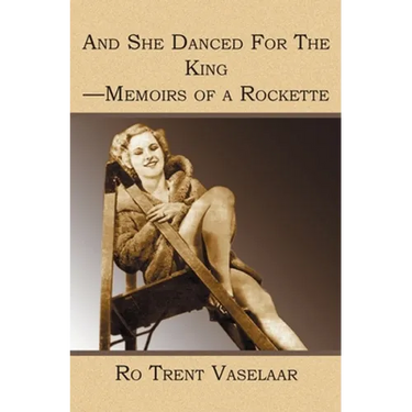 And She Danced For The King - Memoirs of a Rockette