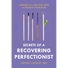 Secrets of a Recovering Perfectionist: Lessons From a Doctor, Mom, and Burnout Survivor