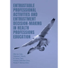 Entrustable Professional Activities and Entrustment Decision-Making in Health Professions Education