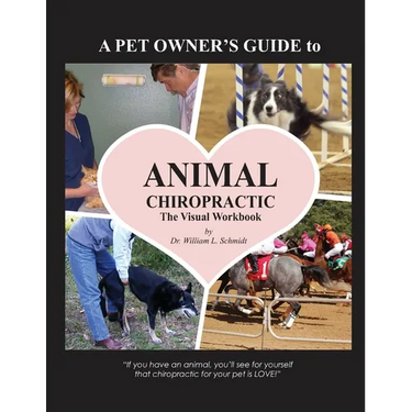 A Pet Owner's Guide to Animal Chiropractic: A Visual Workbook