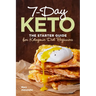 7-Day Keto: The Starter Guide for Ketogenic Diet Beginners