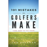 101 Mistakes All Golfers Make (and how to fix them)