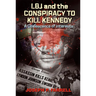 LBJ and the Conspiracy to Kill Kennedy: A Coalescence of Interests