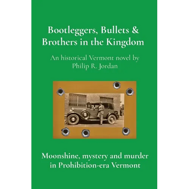 Bootleggers, Bullets & Brothers in the Kingdom: Moonshine, mystery and murder in Prohibition-era Vermont