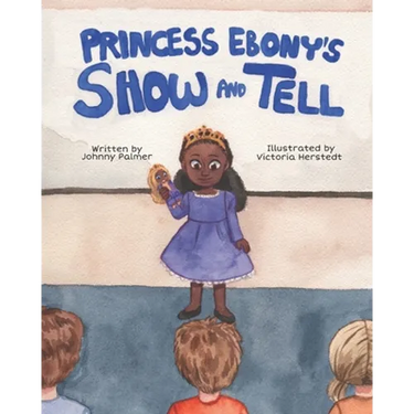 Princess Ebony's Show and Tell: Little Ebony discovers the meaning and importance of her culture