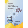 Understanding Artificial Intelligence (AI) For Curious Kids