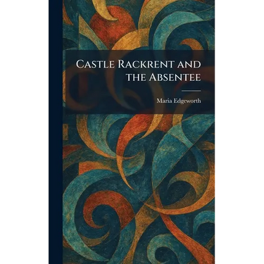 Castle Rackrent and the Absentee