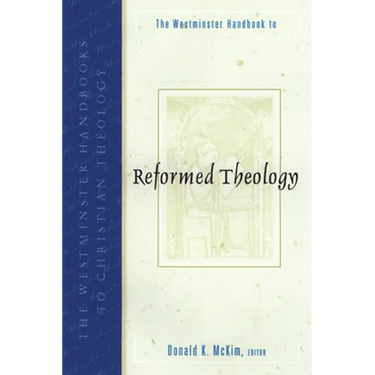 The Westminster Handbook to Reformed Theology