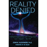 Reality Denied: Firsthand Experiences with Things that Can't Happen - But Did