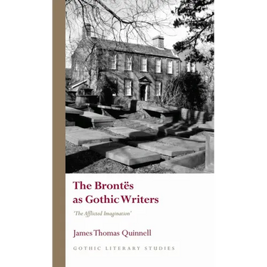 The Brontës as Gothic Writers: The Afflicted Imagination