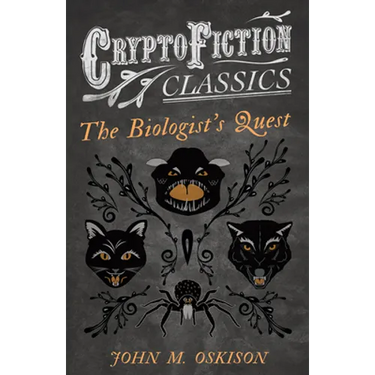 The Biologist's Quest (Cryptofiction Classics - Weird Tales of Strange Creatures)