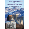 Adventures of a Young Preacher in Salt Lake City