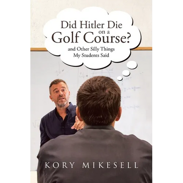 Did Hitler Die on a Golf Course: and Other Silly Things My Students Said