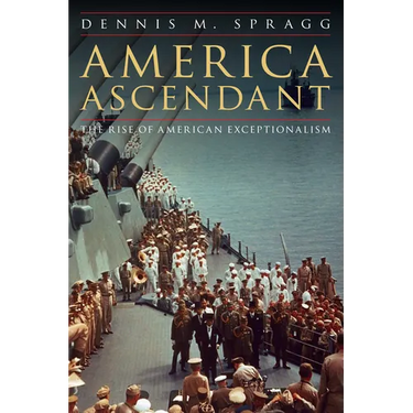 America Ascendant: The Rise of American Exceptionalism