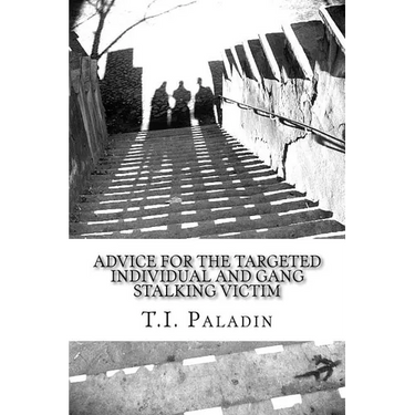 Advice for the Targeted Individual and Gang Stalking Victim