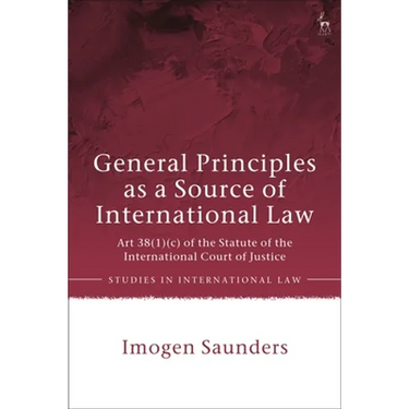 General Principles as a Source of International Law: Art 38(1)(c) of the Statute of the International Court of Justice