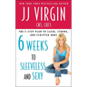 Six Weeks to Sleeveless and Sexy: The 5-Step Plan to Sleek, Strong, and Sculpted Arms