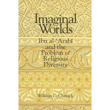 Imaginal Worlds: Ibn al-ʿArabī and the Problem of Religious Diversity
