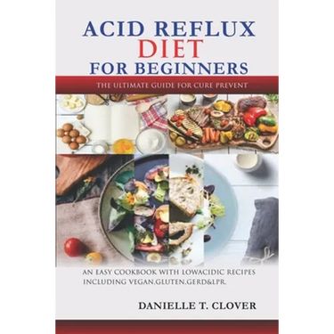 Acid Reflux Diet: An Easy Cookbook With Low Acidic Recipes Including Vegan, Gluten, GERD & LPR.