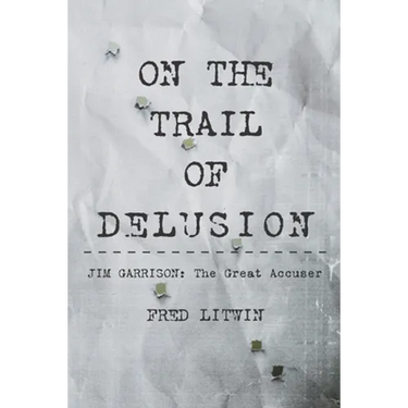 On The Trail of Delusion: Jim Garrison: The Great Accuser