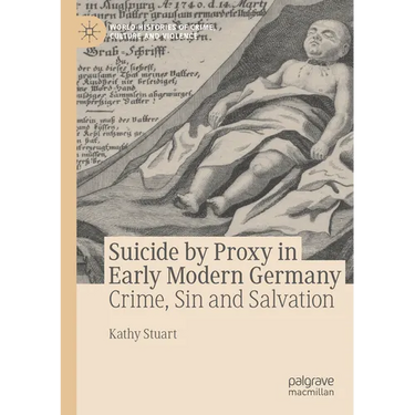 Suicide by Proxy in Early Modern Germany: Crime, Sin and Salvation