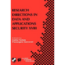 Research Directions in Data and Applications Security XVIII: Ifip Tc11 / Wg11.3 Eighteenth Annual Conference on Data and Applications Security July 25