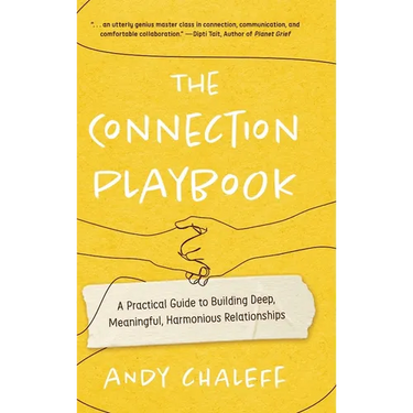 The Connection Playbook: A Practical Guide to Building Deep, Meaningful, Harmonious Relationships