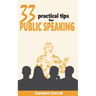 33 Practical Tips for PUBLIC SPEAKING