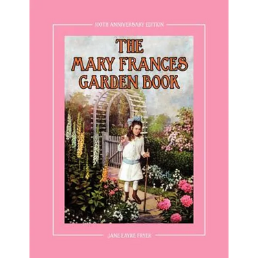 The Mary Frances Garden Book 100th Anniversary Edition: A Children's Story-Instruction Gardening Book with Bonus Pattern for Child's Gardening Apron