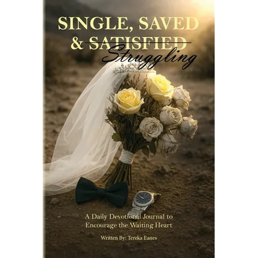 Single, Saved & Struggling: A Daily Devotional Journal to Encourage the Waiting Heart