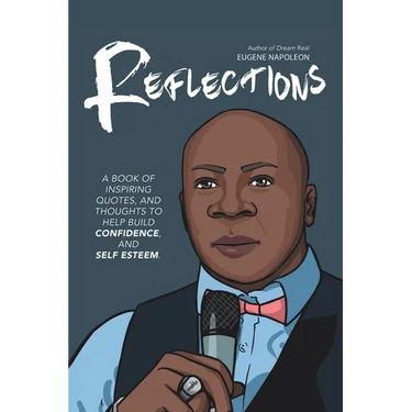 Reflections: A Book of Inspiring Quotes, and Thoughts to Help Build Confidence, and Self-Esteem.