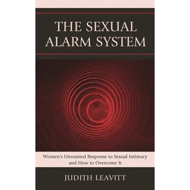 Sexual Alarm System: Women's Unwanted Response to Sexual Intimacy and How to Overcome It