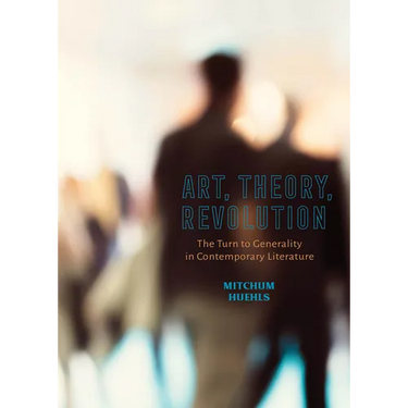 Art, Theory, Revolution: The Turn to Generality in Contemporary Literature