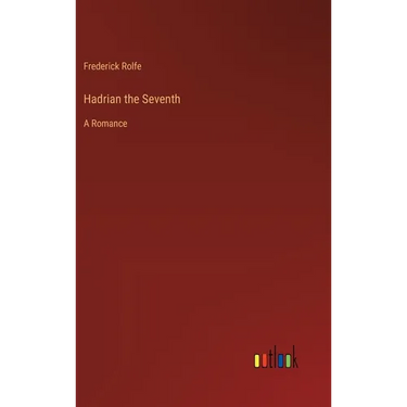 Hadrian the Seventh: A Romance