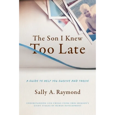 The Son I Knew Too Late: A Guide to Help You Survive and Thrive