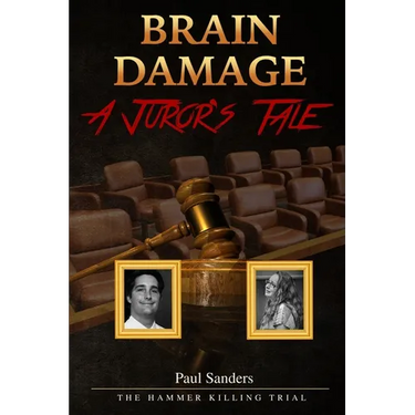 Brain Damage: A Juror's Tale: The Hammer Killing Trial
