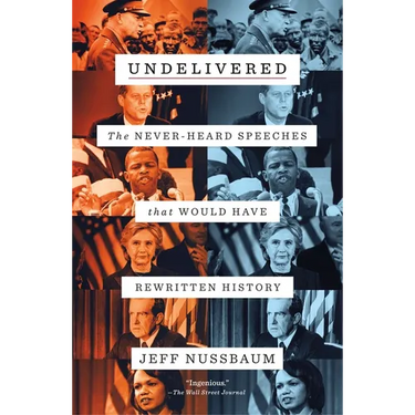 Undelivered: The Never-Heard Speeches That Would Have Rewritten History