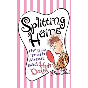 Splitting Hairs: The Bald Truth about Bad Hair Days