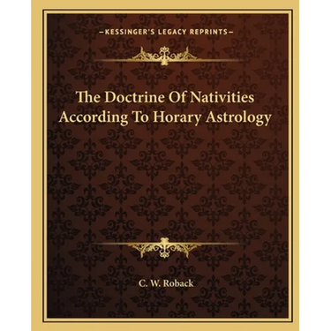 The Doctrine Of Nativities According To Horary Astrology