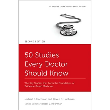50 Studies Every Doctor Should Know: The Key Studies That Form the Foundation of Evidence-Based Medicine