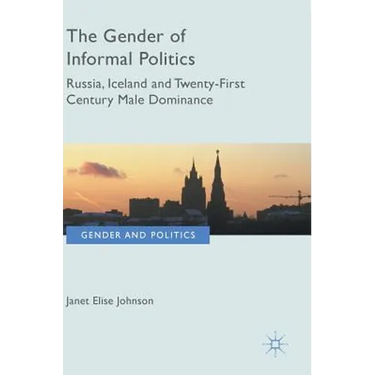 The Gender of Informal Politics: Russia, Iceland and Twenty-First Century Male Dominance