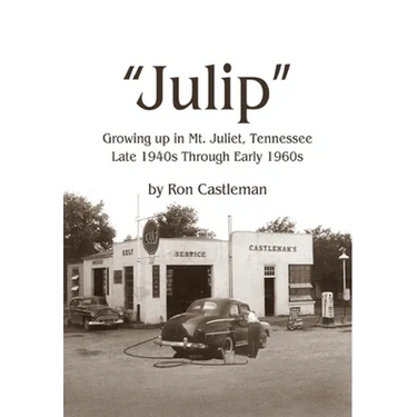 Julip: Growing Up in Mt. Juliet, Tennessee Late 1940s through Early 1960s