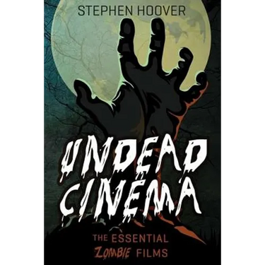 Undead Cinema: The Essential Zombie Films
