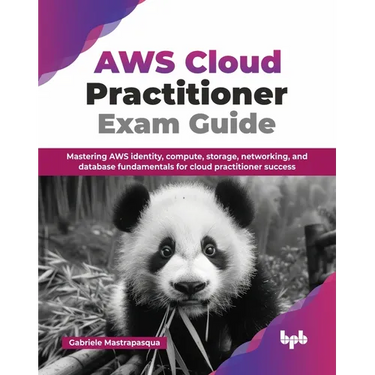 AWS Cloud Practitioner Exam Guide: Mastering AWS identity, compute, storage, networking, and database fundamentals for cloud practitioner success (Eng