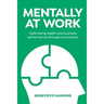 Mentally at Work: Optimising health and business performance through connection