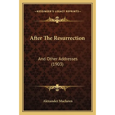 After The Resurrection: And Other Addresses (1903)