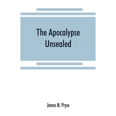 The Apocalypse unsealed: being an esoteric interpretation of the initiation of Iôannês commonly called the Revelation of (St.) John